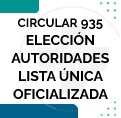 Circular 935 - Eleccin de Autoridades - Lista Unica Oficializada