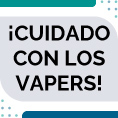 Cuidado con los Vapers